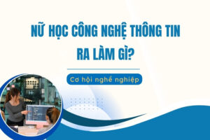 nữ học công nghệ thông tin ra làm gì
