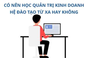 co-nen-hoc-quan-tri-kinh-doanh-tu-xa-hay-khong