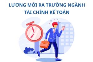 luong-moi-ra-truong-nganh-tai-chinh-ke-toan-la-bao-nhieu