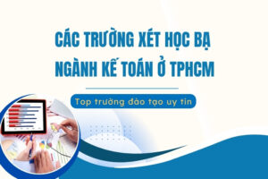 Các trường xét học bạ ngành Kế toán ở TPHCM