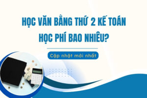Học văn bằng thứ 2 kế toán học phí bao nhiêu