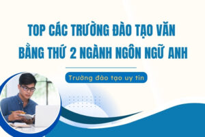Các trường đào tạo văn bằng thứ 2 ngôn ngữ anh online