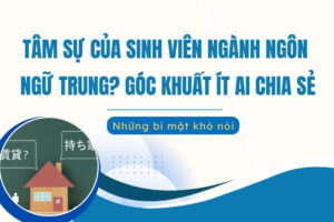 Tâm sự sinh viên ngành Ngôn ngữ Trung