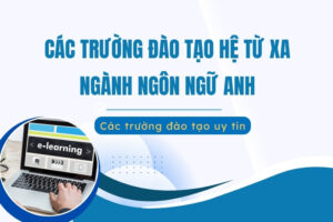 Các trường đào tạo từ xa ngành ngôn ngữ Anh
