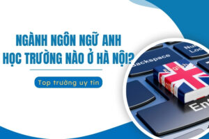ngành ngôn ngữ anh học trường nào ở hà nội