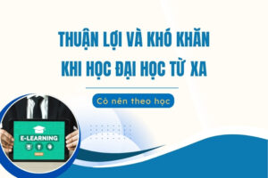 Thuận lợi và Khó khăn khi học Đại học Từ xa