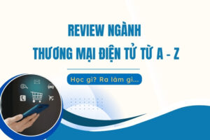 Review ngành Thương mại Điện tử