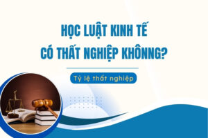 Học Luật Kinh tế có thất nghiệp không?