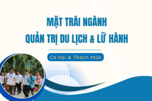 Mặt trái của ngành Quản trị du lịch và lữ hành
