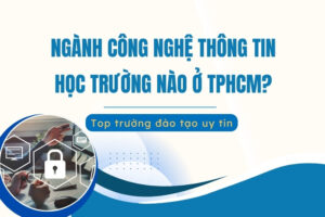 ngành công nghệ thông tin học trường nào ở tphcm