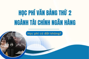 Học phí văn bằng thứ 2 ngành Tài chính Ngân hàng