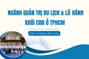 Ngành Quản trị dịch vụ du lịch và lữ hành khối C00 TPHCM