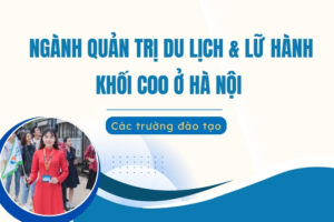 Các trường đào Quản trị dịch vụ du lịch và lữ hành khối C00 ở Hà Nội