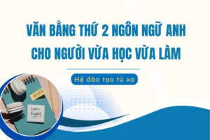 Văn bằng thứ 2 Ngôn ngữ Anh cho người vừa học vừa làm