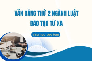 Văn bằng thứ 2 ngành Luật đào tạo từ xa cho người vừa học vừa làm