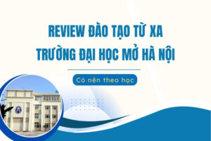 Review đào tạo từ xa trường đại học Mở Hà Nội