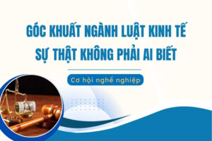 Góc khuất ngành Luật kinh tế