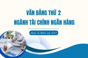 Văn bằng thứ 2 tài chính ngân hàng