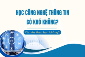 Học công nghệ thông tin có khó không