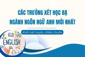 Các trường xét học bạ ngành Ngôn ngữ Anh mới nhất