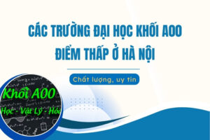 Các trường Đại học khối A00 ở Hà Nội điểm thấp