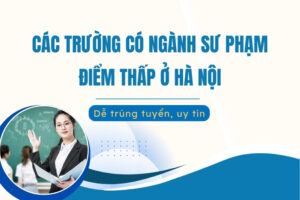 các trường Sư phạm lấy điểm thấp ở Hà Nội