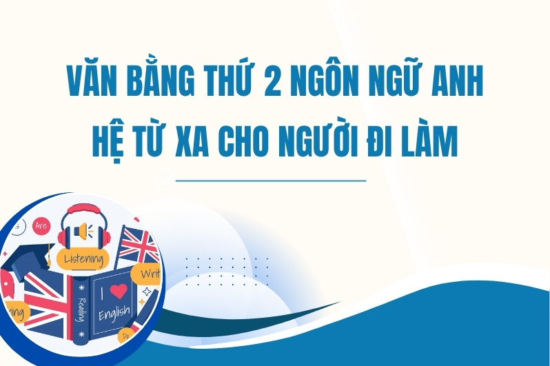 Văn bằng thứ 2 Ngôn ngữ Anh đào tạo từ xa