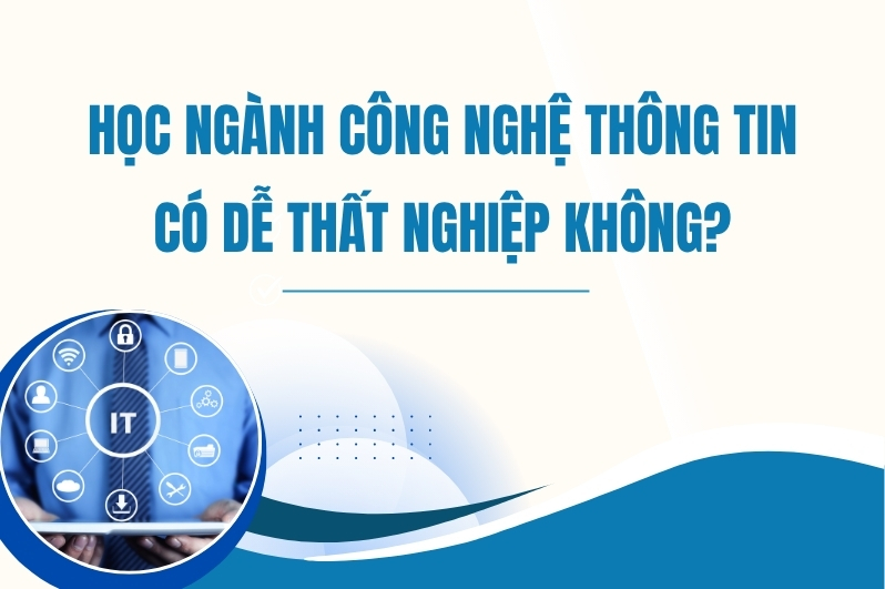 Ngành Công nghệ Thông tin có dễ thất nghiệp không?