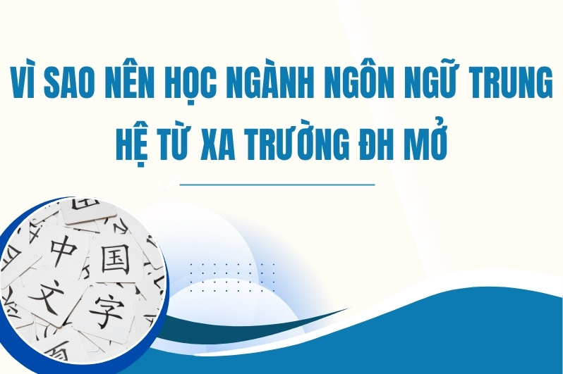 Vì sao nên học ngành Ngôn ngữ Trung hệ từ xa Trường ĐH Mở HN?